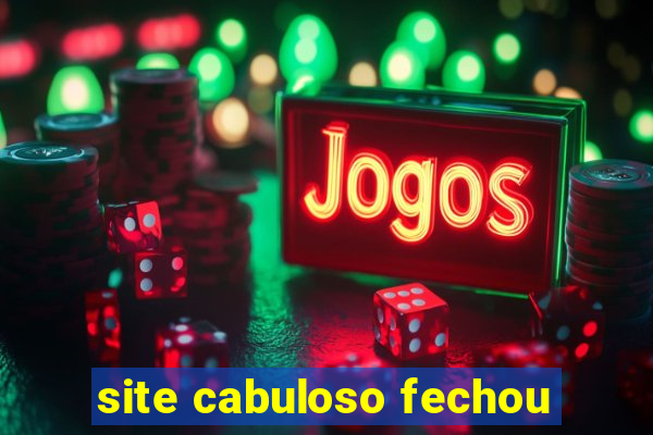 site cabuloso fechou